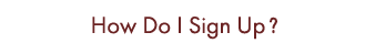 How Do I Sign Up